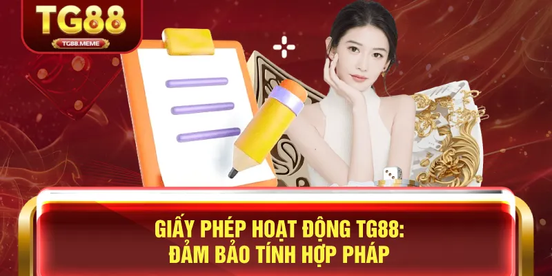 Giấy Phép Hoạt Động TG88: Đảm Bảo Tính Hợp Pháp
