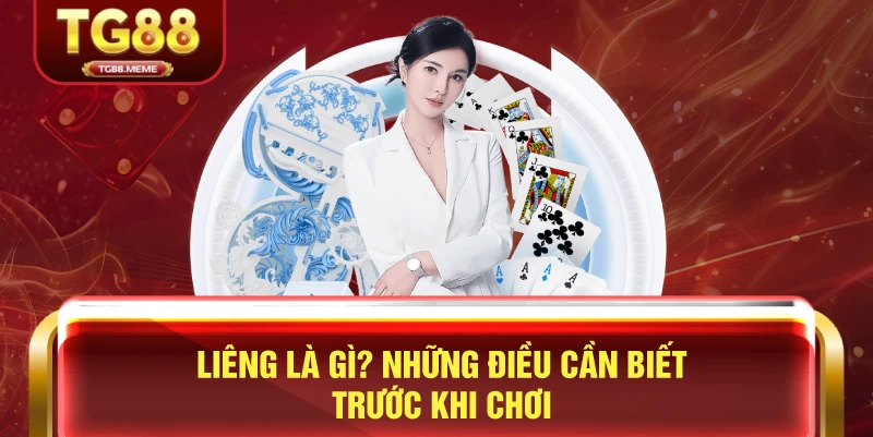 Liêng Là Gì? Những Điều Cần Biết Trước Khi Chơi
