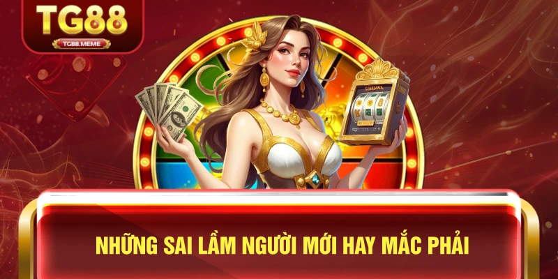 Những Sai Lầm Người Mới Hay Mắc Phải